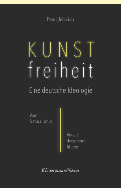 Kunstfreiheit: Eine deutsche Ideologie - Peter Jelavich
