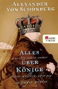 Cover-Bild zum Titel 'Alles, was Sie schon immer über Könige wissen wollten, aber nie zu fragen wagten' von 'Alexander Graf von Schönburg'