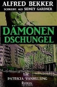 Dämonen-Dschungel (Ein Patricia Vanhelsing Roman) - Alfred Bekker