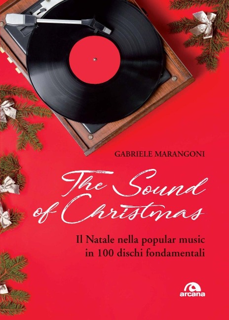 The sound of Christmas. Il Natale nella popular music in 100 dischi fondamentali - Gabriele Marangoni