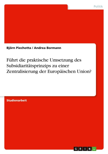 Führt die praktische Umsetzung des Subsidiaritätsprinzips zu einer Zentralisierung der Europäischen Union? - Björn Piechotta, Andrea Bormann