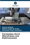 Cover-Bild zum Titel 'Formenbau durch Mikrofräsen und Elektroerosion' von 'Sabrina Bodziak, Adriano Fagali De Souza, Alessandro Roger Rodrigues'