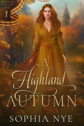 Cover-Bild zum Titel 'A Highland Autumn (Seasons of Scotland, #1)' von 'Sophia Nye'