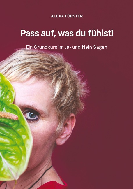 Pass auf, was du fühlst! - Alexa Förster