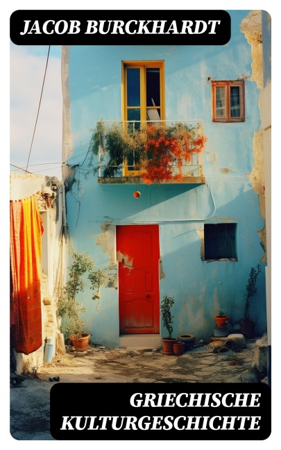 Griechische Kulturgeschichte - Jacob Burckhardt