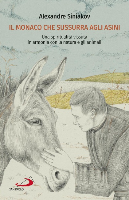 Il monaco che sussurra agli asini. Una spiritualità vissuta in armonia con la natura e gli animali - Alexandre Siniakov