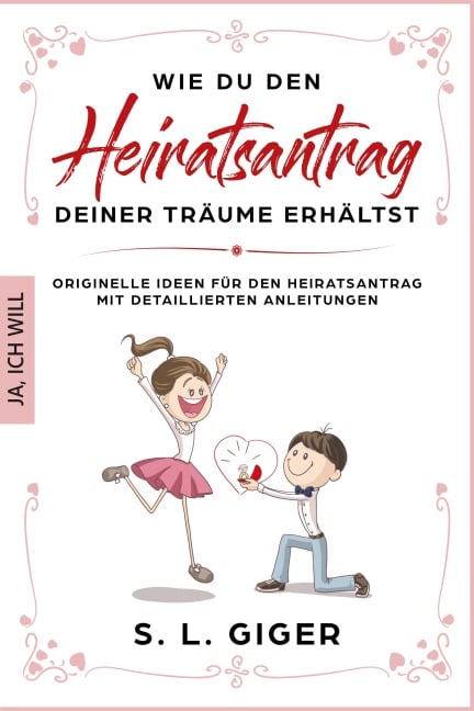 Wie du den Heiratsantrag deiner Träume erhältst - S. L. Giger