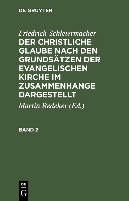 Friedrich Schleiermacher: Der christliche Glaube nach den Grundsätzen der evangelischen Kirche im Zusammenhange dargestellt. Band 2 - Friedrich Schleiermacher