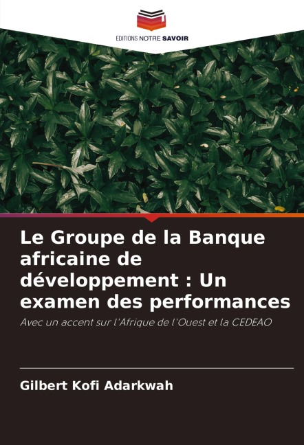 Le Groupe de la Banque africaine de développement : Un examen des performances - Gilbert Kofi Adarkwah
