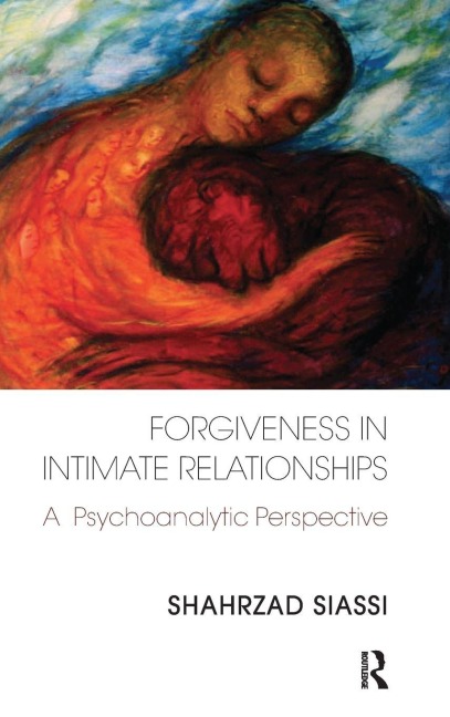 Forgiveness in Intimate Relationships - Shahrzad Siassi