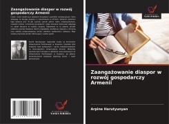 Cover-Bild zum Titel 'Zaanga¿owanie diaspor w rozwój gospodarczy Armenii' von 'Arpine Harutyunyan'