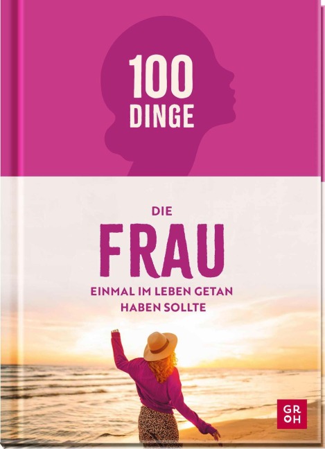 100 Dinge, die FRAU einmal im Leben getan haben sollte - Kristin Funk