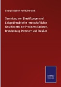 Cover-Bild zum Titel 'Sammlung von Ehestiftungen und Leibgedingsbriefen ritterschaftlicher Geschlechter der Provinzen Sachsen, Brandenburg, Pommern und Preußen' von 'George Adalbert von Mülverstedt'