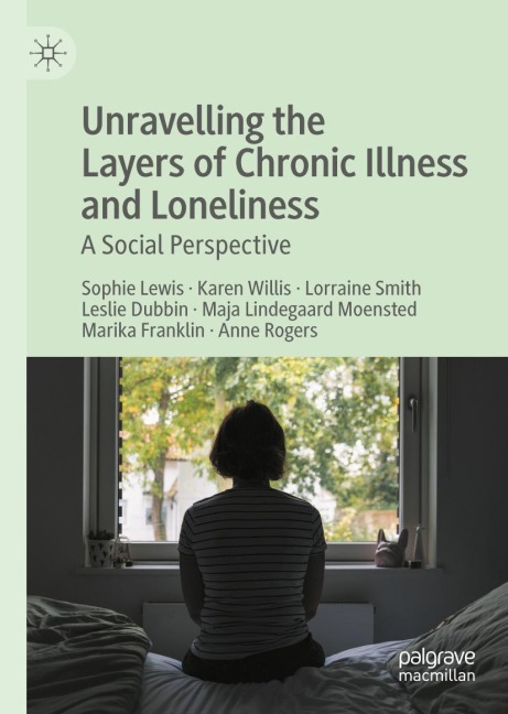 Unravelling the Layers of Chronic Illness and Loneliness - Sophie Lewis, Karen Willis, Lorraine Bosse-Smith, Leslie Dubbin, Maja Moensted