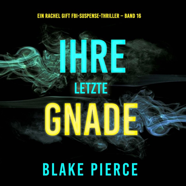 Ihre letzte Gnade (Ein Rachel Gift FBI-Suspense-Thriller ¿ Band 16) - Blake Pierce