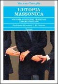 Cover-Bild zum Titel 'L' utopia massonica. Sognare, costruire, praticare l'amore fraterno' von 'Vincenzo Tartaglia'