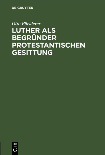 Luther als Begründer protestantischen Gesittung - Otto Pfleiderer