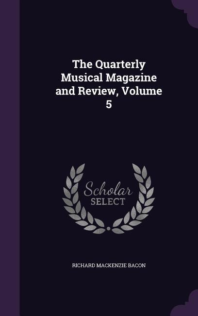 The Quarterly Musical Magazine and Review, Volume 5 - Richard Mackenzie Bacon
