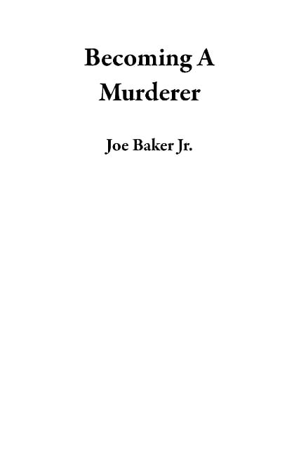 Becoming A Murderer - Joe Baker