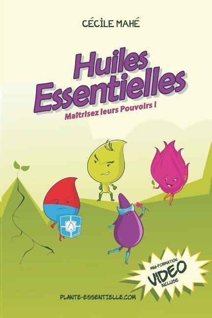 Huiles essentielles: Maîtrisez leurs pouvoirs - Cecile Mahe