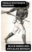 Cover-Bild zum Titel 'Black Rebellion: Five Slave Revolts' von 'Thomas Wentworth Higginson'