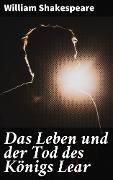 Cover-Bild zum Titel 'Das Leben und der Tod des Königs Lear' von 'William Shakespeare'