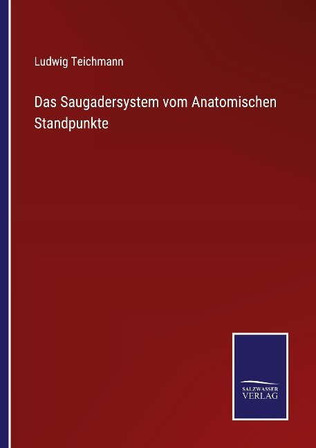 Das Saugadersystem vom Anatomischen Standpunkte - Ludwig Teichmann