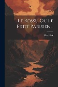 Cover-Bild zum Titel 'Le Bossu Ou Le Petit Parisien...' von 'Paul Féval'
