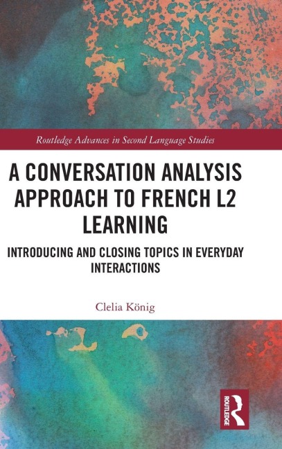 A Conversation Analysis Approach to French L2 Learning - Clelia König