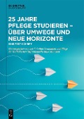 Cover-Bild zum Titel '25 Jahre Pflege studieren - Über Umwege und neue Horizonte' von ''