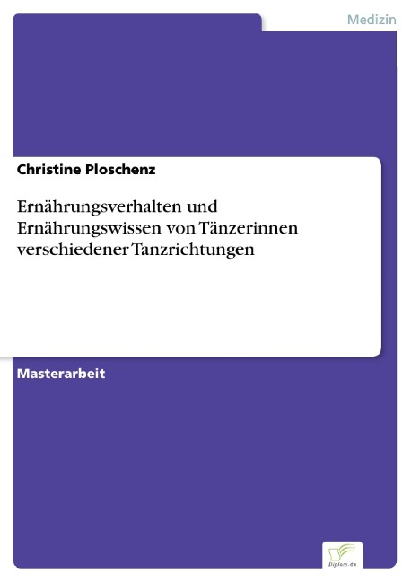 Ernährungsverhalten und Ernährungswissen von Tänzerinnen verschiedener Tanzrichtungen - Christine Ploschenz