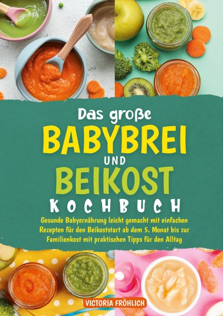 Das große Babybrei und Beikost Kochbuch - Victoria Fröhlich