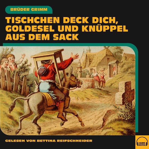 Tischchen deck dich, Goldesel und Knüppel aus dem Sack - Brüder Grimm