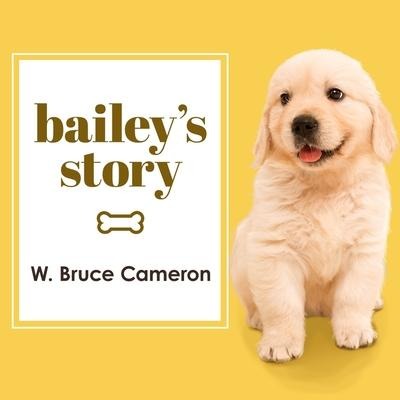 Bailey's Story Lib/E: A Dog's Purpose Novel - W. Bruce Cameron
