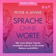 Cover-Bild zum Titel 'Sprache ohne Worte. Wie unser Körper Trauma verarbeitet und uns in die innere Balance zurückführt' von 'Peter A. Levine'