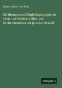 Die Bronzen und Kupferlegirungen der alten und ältesten Völker, mit Rücksichtnahme auf jene der Neuzeit - Ernst Freiherr Von Bibra
