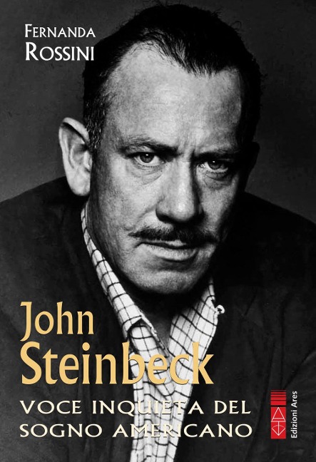 John Steinbeck. Voce inquieta del sogno americano - Fernanda Rossini