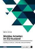 Mobiles Arbeiten im EU-Ausland. Rechtliche Anforderungen und Risiken für (deutsche) Arbeitgeber - Marcel Madus
