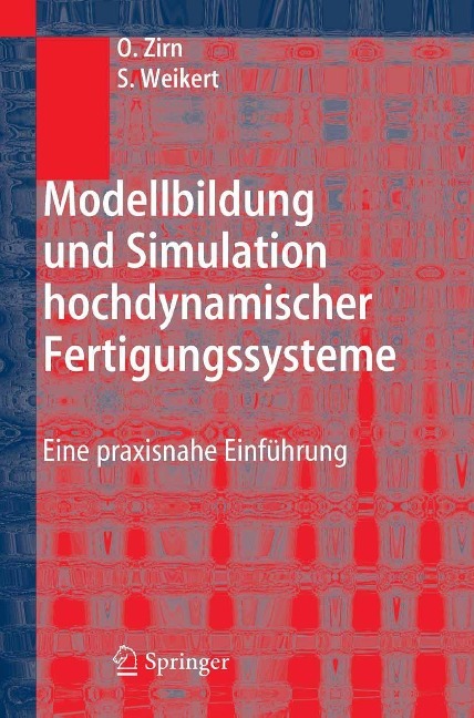 Modellbildung und Simulation hochdynamischer Fertigungssysteme - Oliver Zirn, Sascha Weikert