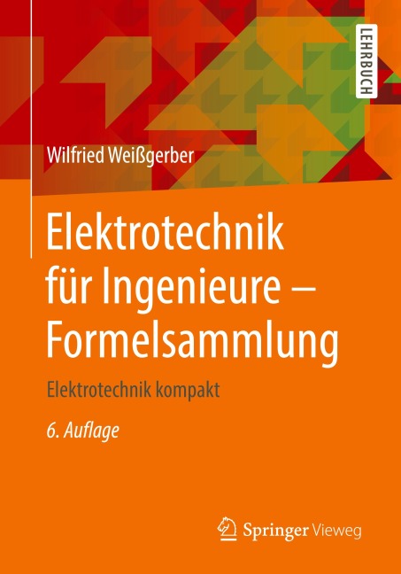 Elektrotechnik für Ingenieure - Formelsammlung - Wilfried Weißgerber