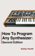 Cover-Bild zum Titel 'How To Program Any Synthesizer: Second Edition' von 'Ashley Hewitt'