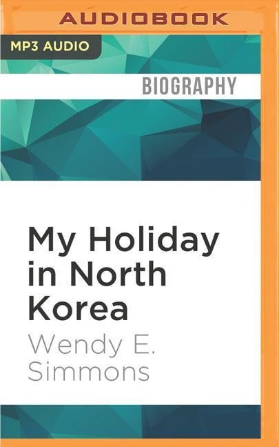 My Holiday in North Korea - Wendy E Simmons