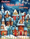 Charmants villages de Noël Livre de coloriage Scènes d'hiver et de Noël confortables et créatives - Colorful Snow Editions