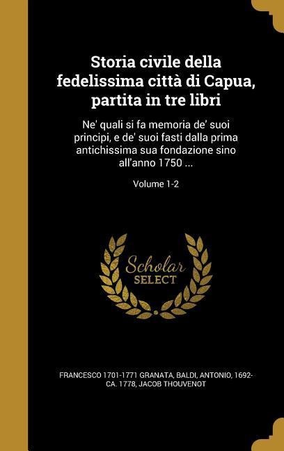 Storia civile della fedelissima città di Capua, partita in tre libri - Francesco Granata, Jacob Thouvenot