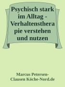 Psychisch stark im Alltag - Verhaltenstherapie verstehen und nutzen - Marcus PC Petersen - Clausen