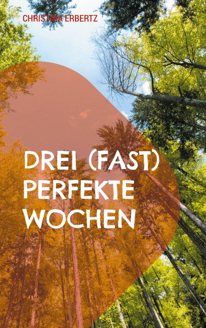 Drei (fast) perfekte Wochen - Christina Erbertz