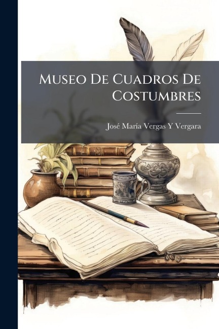 Museo De Cuadros De Costumbres - JosÃ(c) MarÃ­a Vergas Y Vergara