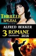 Cover-Bild zum Titel '3 Thriller Spezial Großband 3016 - 3 Romane' von 'Alfred Bekker'