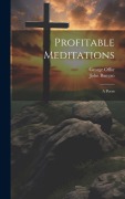 Cover-Bild zum Titel 'Profitable Meditations: A Poem' von 'John Bunyan, George Offor'