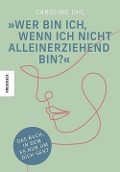 Cover-Bild zum Titel 'Wer bin ich, wenn ich nicht alleinerziehend bin?' von 'Caroline Uhl'